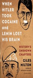 When Hitler Took Cocaine and Lenin Lost His Brain: Fascinating Footnotes from History by Giles Milton Paperback Book