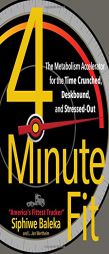 4-Minute Fit: The Weight Loss Solution for the Time-Crunched, Deskbound, and Stressed Out by Siphiwe Baleka Paperback Book