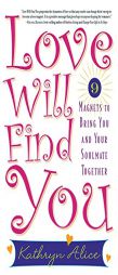 Love Will Find You: 9 Magnets to Bring You and Your Soulmate Together by Kathryn Alice Paperback Book
