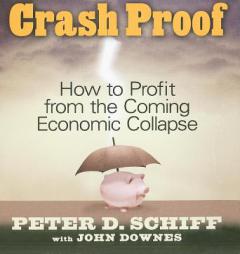 Crash Proof: How To Profit From the Coming Economic Collapse by Peter D. Schiff Paperback Book