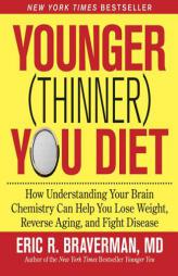 The Younger (Thinner) You Diet: How Understanding Your Brain Chemistry Can Help You Lose Weight, Reverse Aging, and Fight Disease by Eric R. Braverman Paperback Book