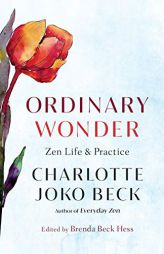 Ordinary Wonder: Zen Life and Practice by Charlotte Joko Beck Paperback Book