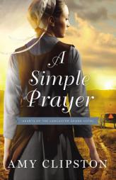 A Simple Prayer (Hearts of the Lancaster Grand Hotel) by Amy Clipston Paperback Book