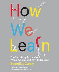 How We Learn: The Surprising Truth About When, Where, and Why It Happens by Benedict Carey Paperback Book