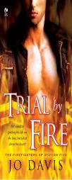 Trial By Fire: The Firefighters of Station Five by Jo Davis Paperback Book
