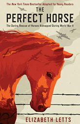 The Perfect Horse: The Daring Rescue of Horses Kidnapped During World War II by Elizabeth Letts Paperback Book