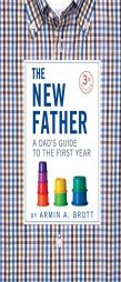 The New Father: A Dad's Guide to the First Year (New Father Series) by Armin A. Brott Paperback Book