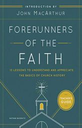 Forerunners of the Faith: Teachers Guide: 13 Lessons to Understand and Appreciate the Basics of Church History by Nathan Busenitz Paperback Book
