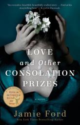 Love and Other Consolation Prizes: A Novel by Jamie Ford Paperback Book