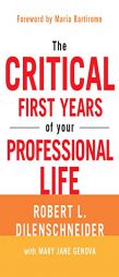 The Critical First Years of Your Professional Life by Robert L. Dilenschneider Paperback Book