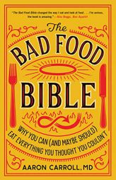 The Bad Food Bible: How and Why to Eat Sinfully by Aaron Carroll Paperback Book