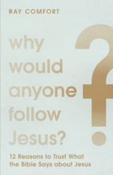 Why Would Anyone Follow Jesus? by Ray Comfort Paperback Book