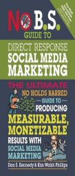 No B.S. Guide to Direct Response Social Media Marketing: The Ultimate No Holds Barred Guide to Producing Measurable, Monetizable Results with Social M by Dan S. Kennedy Paperback Book