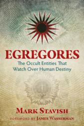 Egregores: The Occult Entities That Watch Over Human Destiny by Mark Stavish Paperback Book