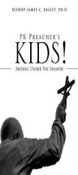 PK Preacher's Kids! by Ph. D. Bishop James C. Bailey Paperback Book