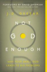 Not God Enough: Why Your Small God Leads to Big Problems by J. D. Greear Paperback Book