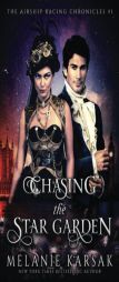 Chasing the Star Garden: The Airship Racing Chronicles (Volume 1) by Melanie Karsak Paperback Book