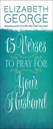 15 Verses to Pray for Your Husband by Elizabeth George Paperback Book