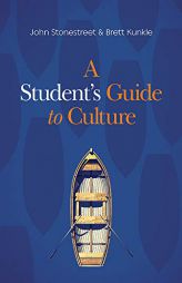 A Student's Guide to Culture by John Stonestreet Paperback Book