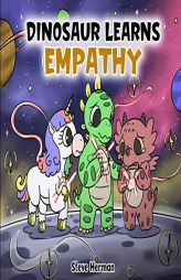 Dinosaur Learns Empathy: A Story about Empathy and Compassion. (Dinosaur and Friends) by Steve Herman Paperback Book