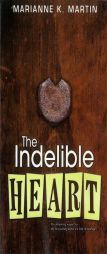 The Indelible Heart by Marianne K. Martin Paperback Book