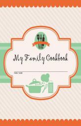 My Family Cookbook: 200 Recipe Pages - Write Your Own Family Recipe Book Using This Blank Recipe Journal (Includes Conversion Tables, Quotes and Table by Journal Jungle Publishing Paperback Book