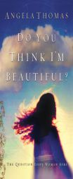 Do You Think I'm Beautiful? by Angela Thomas Paperback Book