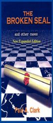 The Broken Seal - NEW Expanded Edition by Paul A. Clark Paperback Book