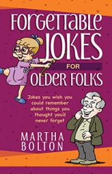 Forgettable Jokes for Older Folks: Jokes You Wish You Could Remember about Things You Thought You’d Never Forget by Martha Bolton Paperback Book