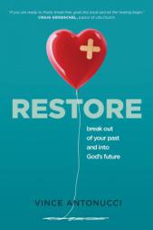 Restore: Break Out of Your Past and Into God's Future by Vince Antonucci Paperback Book