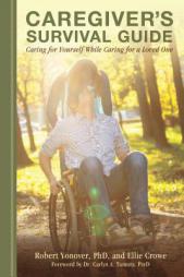 Caregiver's Survival Guide: Caring for Yourself While Caring for a Loved One by Robert Yonover Paperback Book