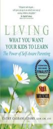 Living What You Want Your Kids to Learn: The Power of Self-Aware Parenting by Cathy Cassani Adams Paperback Book
