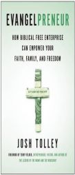 Evangelpreneur: How Biblical Free Enterprise Empowers Faith, Family, and Freedom by Josh Tolley Paperback Book