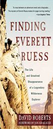 Finding Everett Ruess: The Life and Unsolved Disappearance of a Legendary Wilderness Explorer by David Roberts Paperback Book