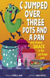 C Jumped over Three Pots and a Pan and Landed Smack in the Garbage Can by Pamela Jane Paperback Book