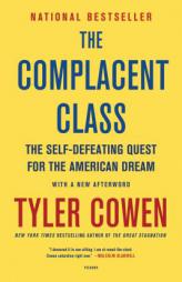 The Complacent Class: The Self-Defeating Quest for the American Dream by Tyler Cowen Paperback Book