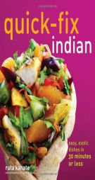 Quick-Fix Indian: Easy, Exotic Dishes in 30 Minutes or Less by Ruta Kahate Paperback Book
