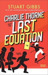 Charlie Thorne and the Last Equation by Stuart Gibbs Paperback Book