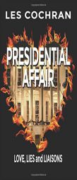 Presidential Affair: Love, Lies and Liaisons by Les Cochran Paperback Book