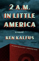 2 A.M. in Little America by Ken Kalfus Paperback Book