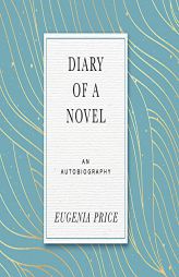 Diary of a Novel: The Story of Writing Margaret's story by Eugenia Price Paperback Book
