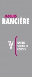 On the Shores of Politics (Radical Thinkers) by Jacques Ranciere Paperback Book