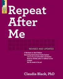 Repeat After Me: A Workbook for Adult Children Overcoming Dysfunctional Family Systems by Claudia Black Paperback Book