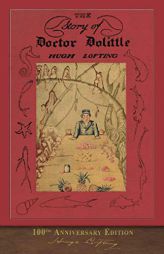 The Story of Doctor Dolittle (100th Anniversary Edition): Illustrated by the Author by Hugh Lofting Paperback Book