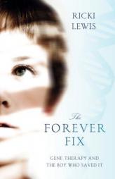 The Forever Fix: Gene Therapy and the Boy Who Saved It by Ricki Lewis Paperback Book