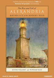 The Rise and Fall of Alexandria: Birthplace of the Modern Mind by Justin Pollard Paperback Book