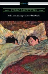 Notes from Underground and the Double: (translated by Constance Garnett) by Fyodor Dostoyevsky Paperback Book
