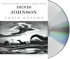 Train Dreams by Denis Johnson Paperback Book