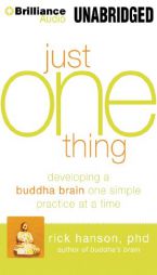 Just One Thing: Developing A Buddha Brain One Simple Practice at a Time by Rick Hanson Ph. D. Paperback Book
