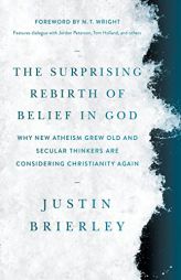 The Surprising Rebirth of Belief in God: Why New Atheism Grew Old and Secular Thinkers Are Considering Christianity Again by Justin Brierley Paperback Book
